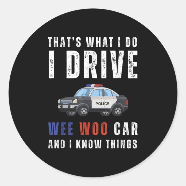 Funny That's What I Do I Drive Wee Woo Car Lice  Classic Round Sticker (Front)