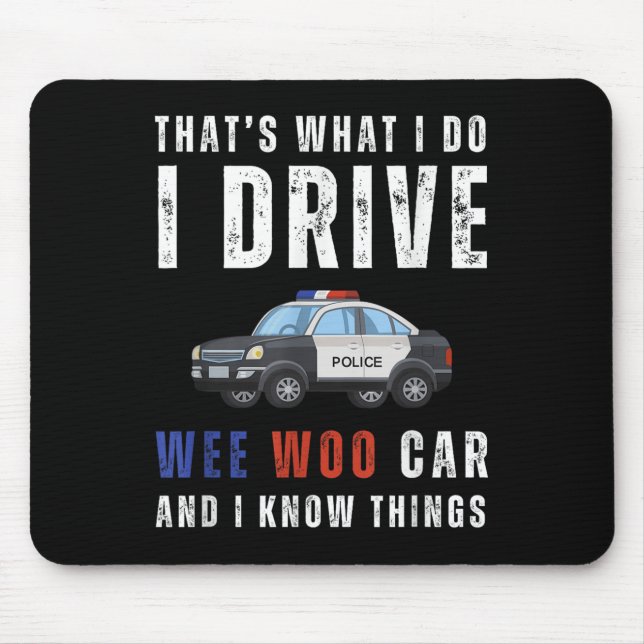 Funny That's What I Do I Drive Wee Woo Car Lice  Mouse Pad (Front)