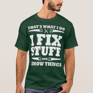 Funny Thats What I Do I Fi Stuff And I Know Things T-Shirt