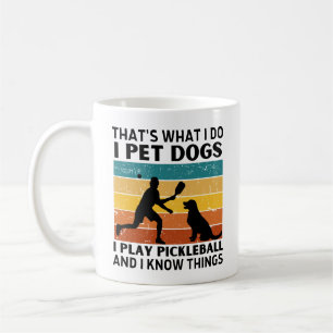Funny Thats What I Do I Pet Dogs I Play Pickleball Coffee Mug