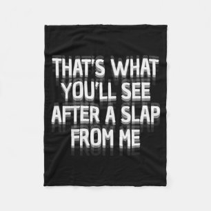 Funny That's What You'll See After A Slap From Me  Fleece Blanket