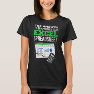 Funny The Answer To Any Problem Is An Excel Spread T-Shirt