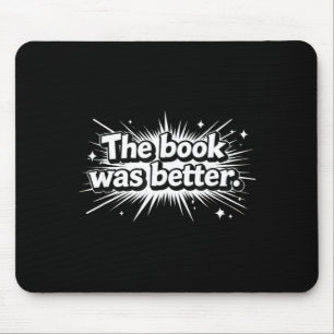 Funny the book was better proud bookworms story mouse pad