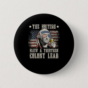 Funny The British Blew A 13 Colony Lead 4th Of Jul 6 Cm Round Badge