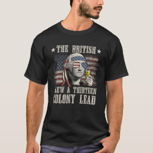 Funny The British Blew A 13 Colony Lead 4th Of Jul T-Shirt