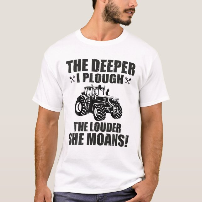 Funny The Deeper I Plough The Louder She Moans Tra T-Shirt (Front)