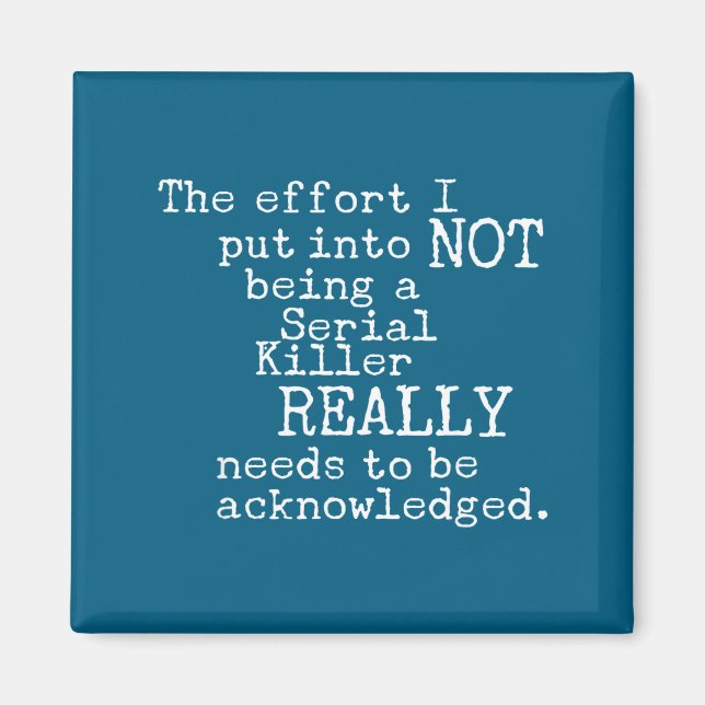 Funny The Effort I Put Into Not Being A Serial Kil Magnet (Front)