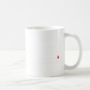 Funny The First Thing We Do Let's Kill All The Law Coffee Mug
