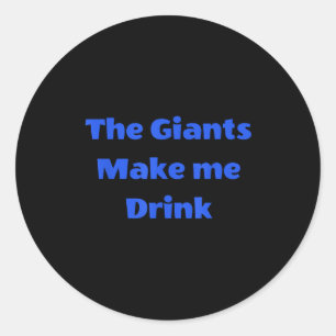 Funny The Giants Make Me Drink Quote Tee Classic Round Sticker