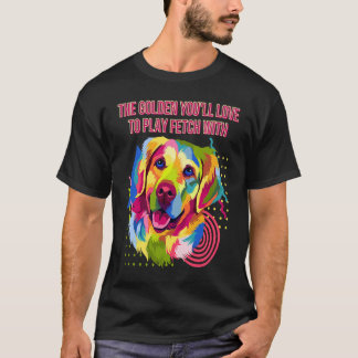 Funny The Golden You Will Love to Play Golden Retr T-Shirt