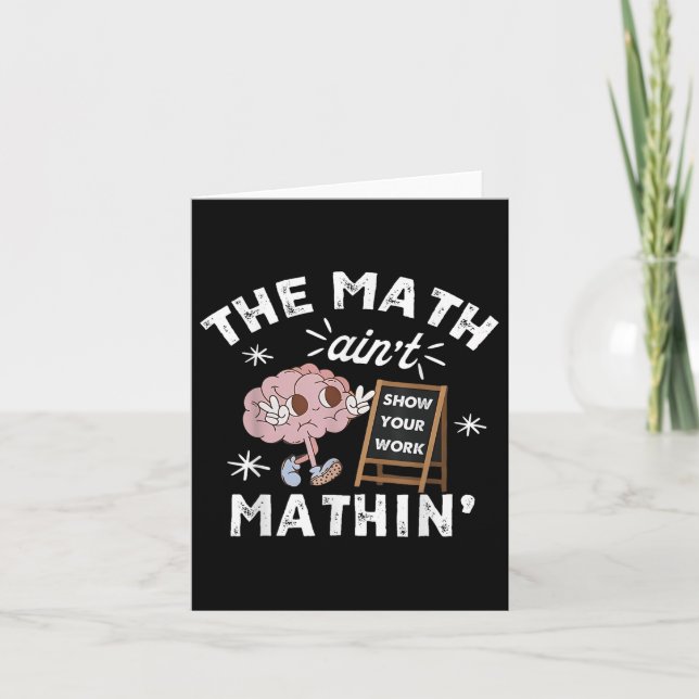 Funny The Math Aint Mathin Cute Show Your Work Mat Card (Front)