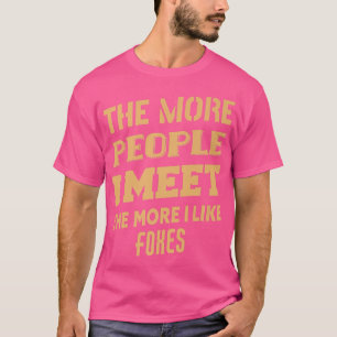 Funny The More I Like Foes T-Shirt