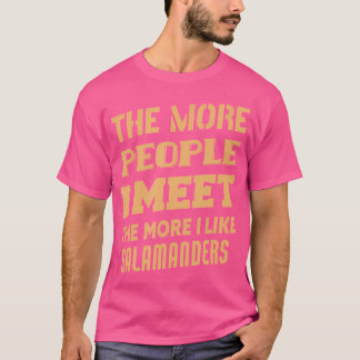 Funny The More I Like Salamanders T-Shirt