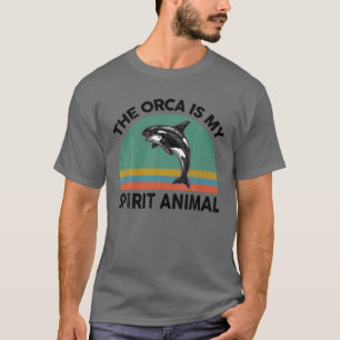 Funny The Orca Is My Spirit Animal For Whale Kille T-Shirt