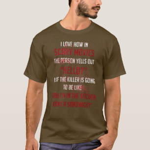 Funny The Person Yells Out Hello Scary Movies Quo T-Shirt