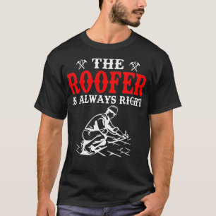 Funny The Roofer Is Always Right Roofing Premium  T-Shirt