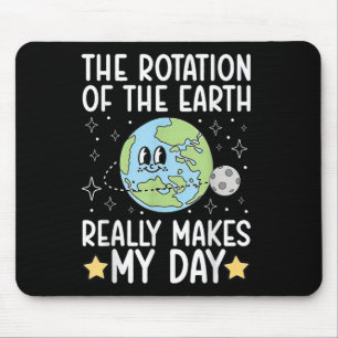 Funny The Rotation Of The.earth Really Makes My.da Mouse Pad