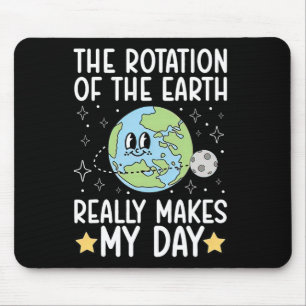 Funny The Rotation Of The.earth Really Makes My.da Mouse Pad