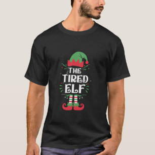 Funny The Tired Elf Family Matching Group Christma T-Shirt