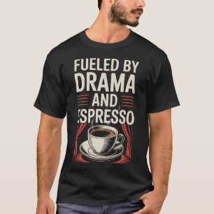 Funny Theater Fueled By Espresso Thespian Actor L T-Shirt