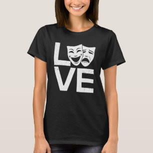 Funny Theatre Art For Men Women Theatre Acting Lov T-Shirt