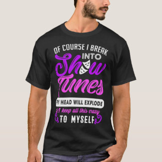 Funny Theatre Gift Break Out Into Show Tunes 1 T-Shirt
