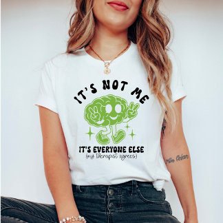 Funny Therapy It’s Not Me, It’s Everyone Else T-Shirt