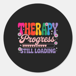 Funny Therapy Progress Still Loading Mental Health Classic Round Sticker