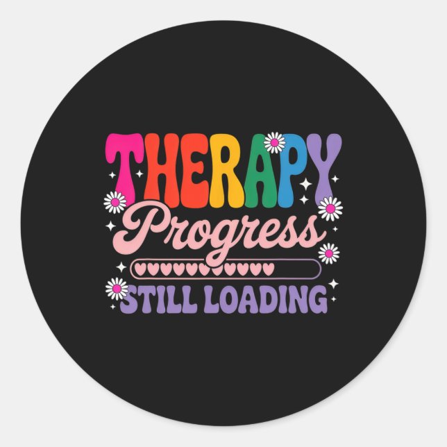Funny Therapy Progress Still Loading Mental Health Classic Round Sticker (Front)