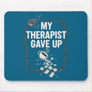 Funny Therapy Quote My Therast Gave Up Coffee Humo Mouse Pad