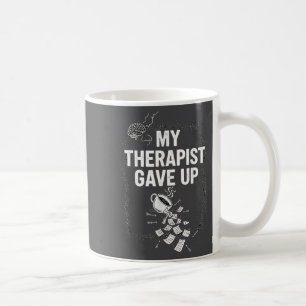 Funny Therapy Quote My Therast Gave Up Coffee Humo Mug