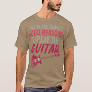 Funny There Are Always Good Reasons To Play The Gu T-Shirt
