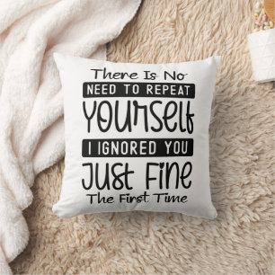 Funny There Is No Need To Repeat Yourself Cushion