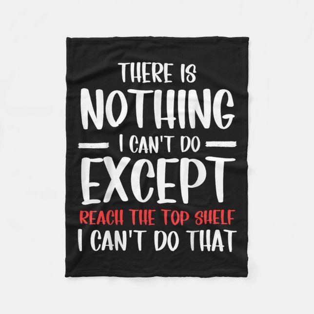 Funny There Is Nothing I Can't Do Except Reach The Fleece Blanket (Front)