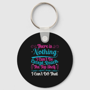 Funny There Is Nothing I Can't Do Except Reach The Key Ring