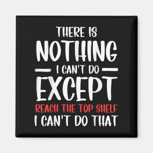 Funny There Is Nothing I Can't Do Except Reach The Magnet