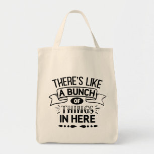 Funny There's Like A Bunch Of Things In Here Tote Bag
