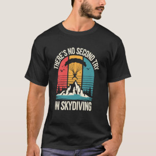 Funny There's No Second Try In Skydiving Funny Sky T-Shirt