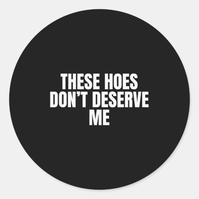 Funny These Cute Ss Cute Sss Don't Deserve Me Joke Classic Round Sticker (Front)