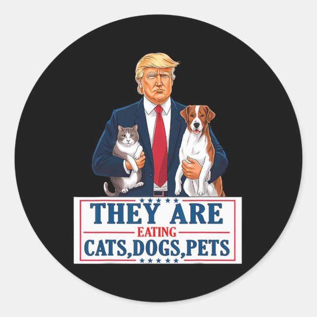 Funny They Are Eating The Dogs The Cats The Pets T Classic Round Sticker (Front)