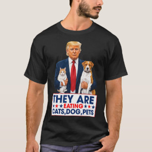 Funny They Are Eating The Dogs The Cats The Pets  T-Shirt
