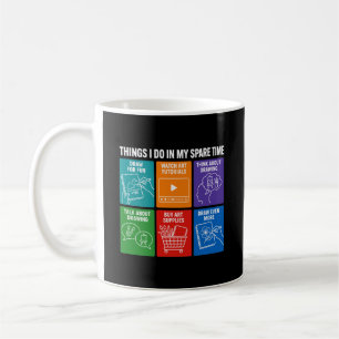 Funny Things I Do In My Spare Time Drawing Art Coffee Mug