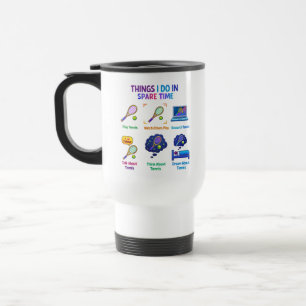 Funny Things I Do Tennis Player Tennis Day Travel Mug