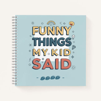 Funny Things My Kid Said Playful Quote Notebook