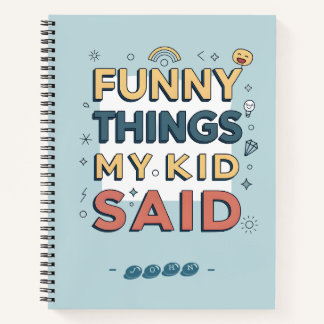 Funny Things My Kid Said Playful Quote Notebook