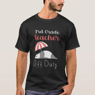 Funny Third Grade Teacher Off Duty Vacation T-Shirt