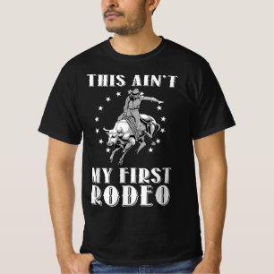 Funny This Ain't My First Rodeo Art Bull Riding Me T-Shirt