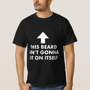 Funny This Beard Ain't Gonna Sit on Itself Gift  T-Shirt