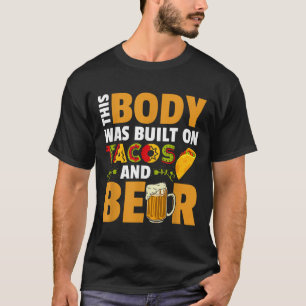 Funny This Body Was Built On Tacos And Beer  T-Shirt