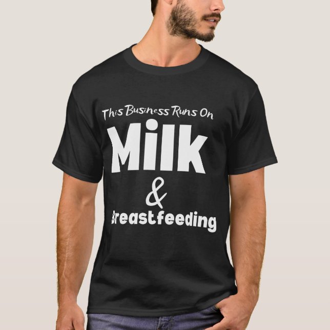 Funny This Business Runs on Milk and Breastfeeding T-Shirt (Front)